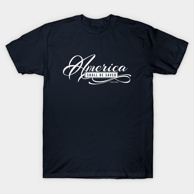 America Shall Be Saved T-Shirt by CFAN